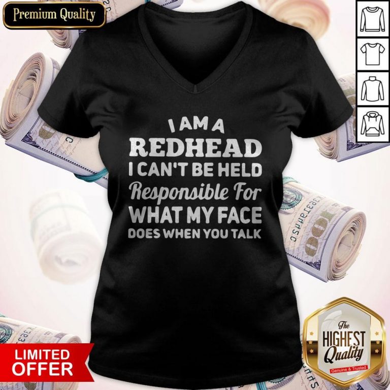 I Am A Redhead I Can’t Be Held Responsible For What My Face Does When You Talk V-neck