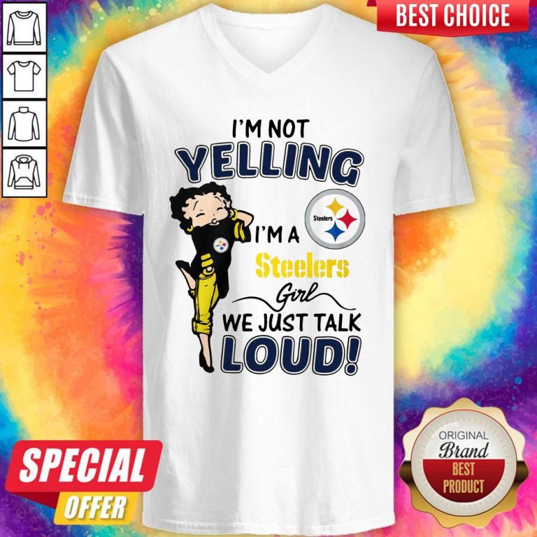 I’m Not Yelling Pittsburgh Steelers Girl We Just Talk Loud V-neck