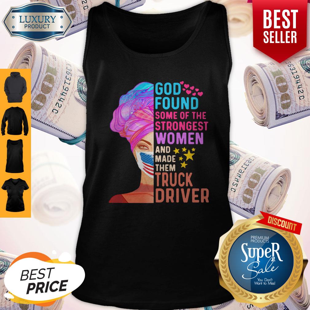 Independence Day Mask God Found Some Of The Strongest Women And Made Them Truck Driver Tank Top