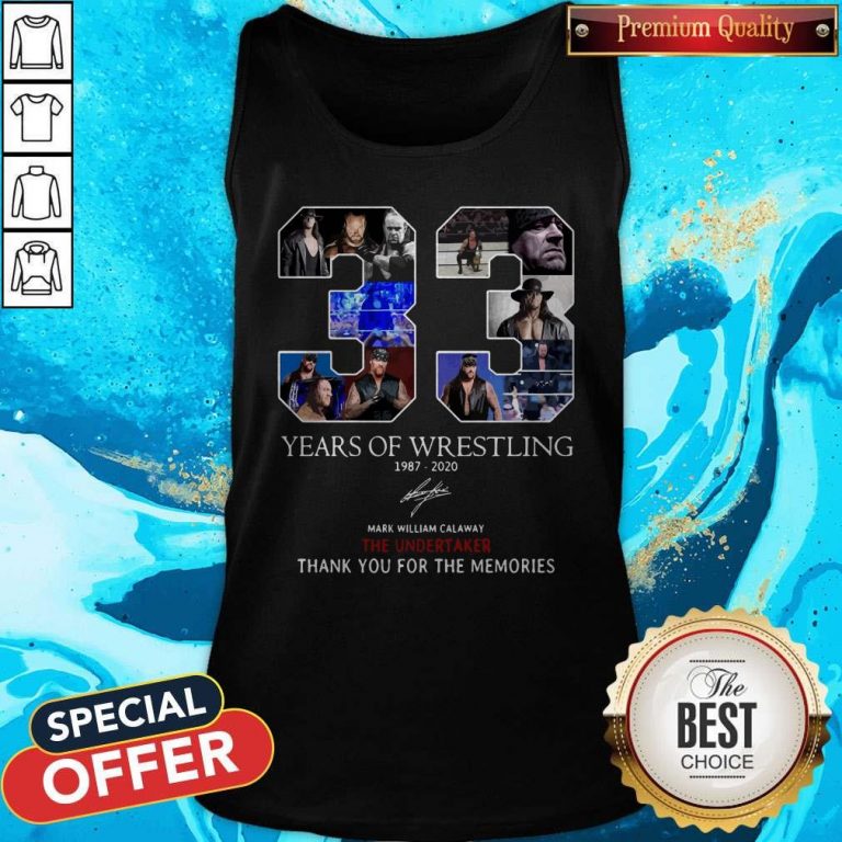 Nice 33 Years Of Wrestling 1987 2020 The Undertaker Thank You For The Memories Signature Tank Top