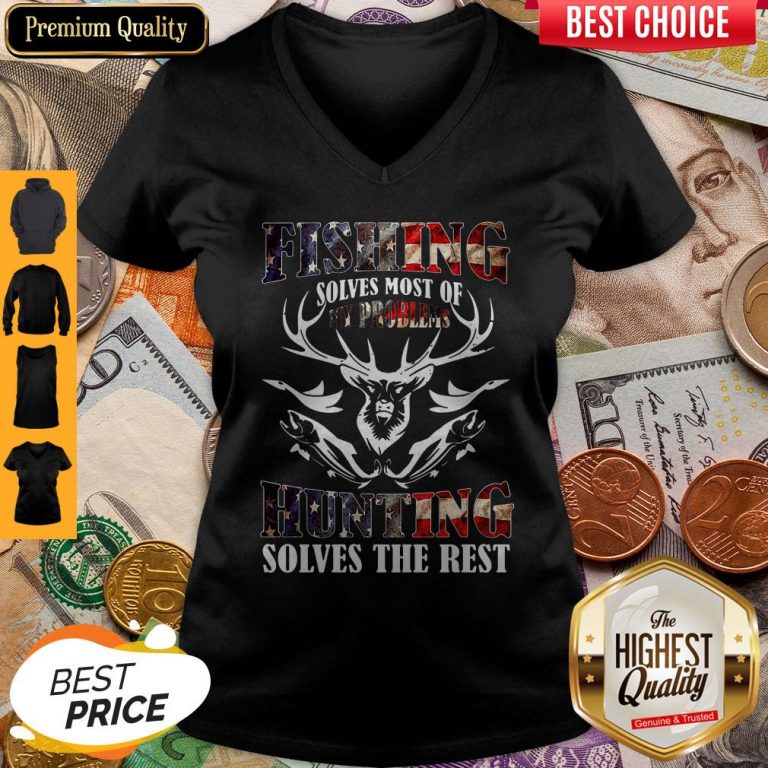Nice American Flag Fishing Solves Most Of My Problems Hunting Solves The Rest V-neck