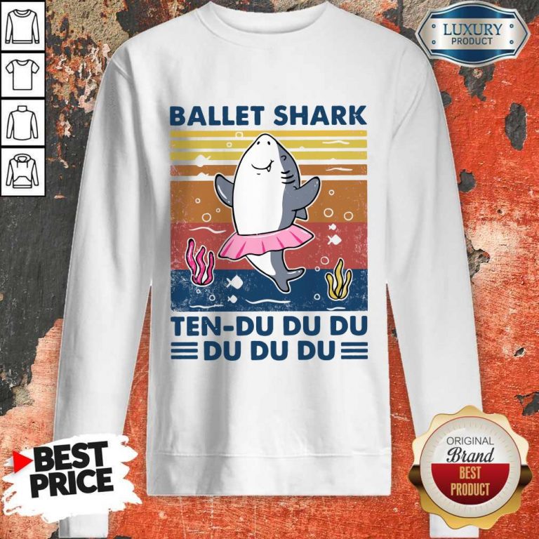 Nice Ballet Shark Ten Du Du Du Du Du Du Vintage Sweatshirt