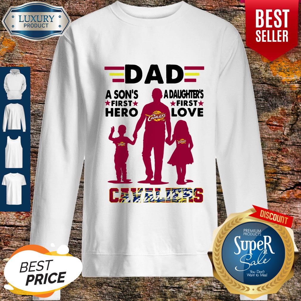 Nice Dad A Son's First Hero A Daughters First Love Cavaliers Sweatshirt