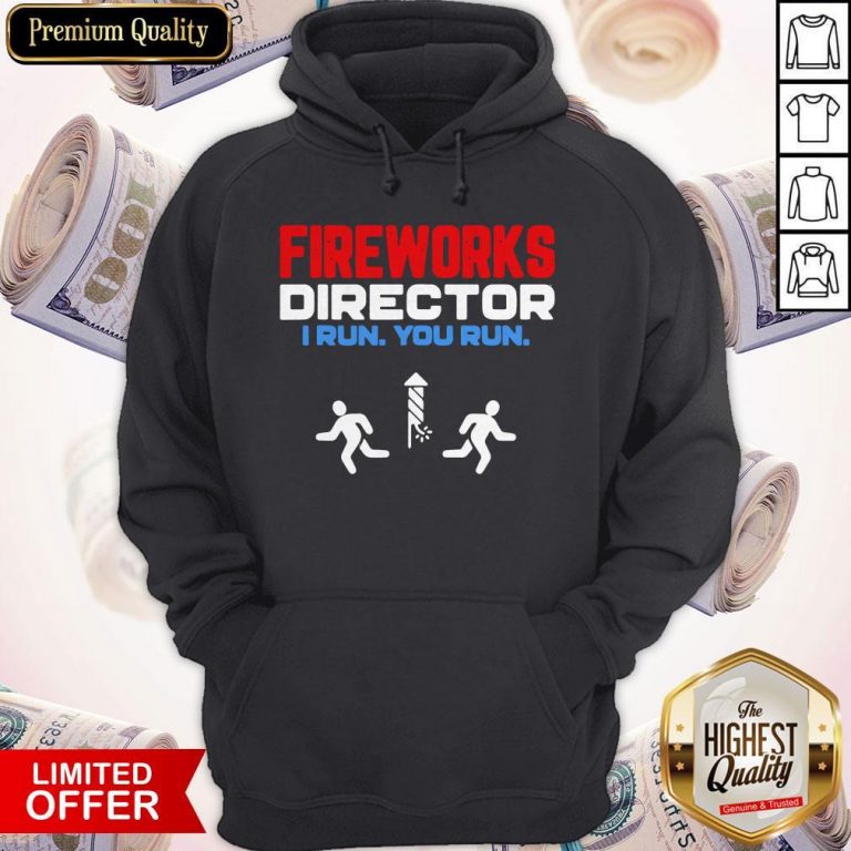 Nice Fireworks Director I Run You Run Happy Independence Day Hoodie