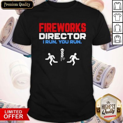 Nice Fireworks Director I Run You Run Happy Independence Day Shirt
