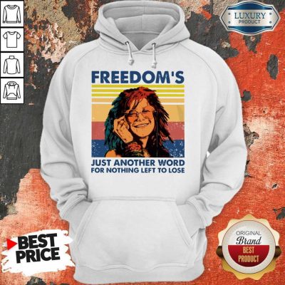 Nice Freedom's Just Another Word For Nothing Left To Lose Vintage Hoodie