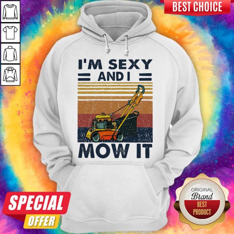 Nice I’m Sexy And I Mow It Vintage Hoodie