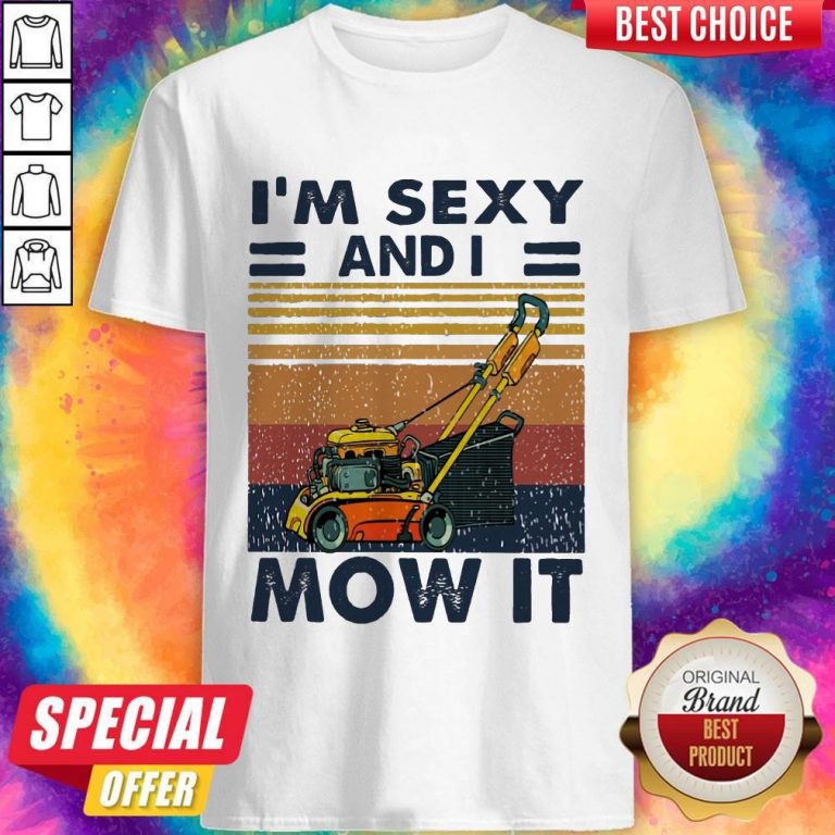 Nice I’m Sexy And I Mow It Vintage Shirt