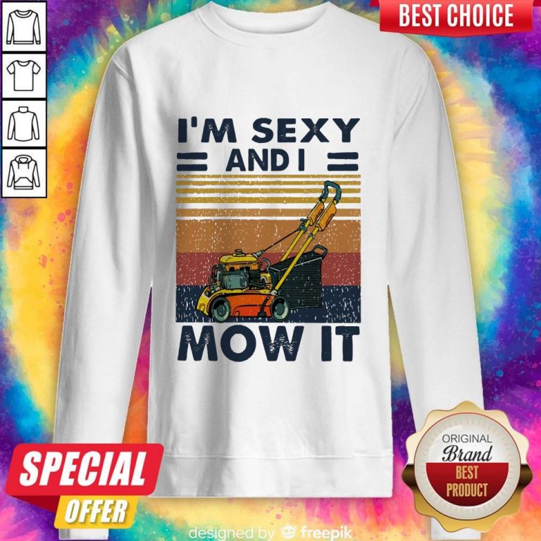 Nice I’m Sexy And I Mow It Vintage Sweatshirt