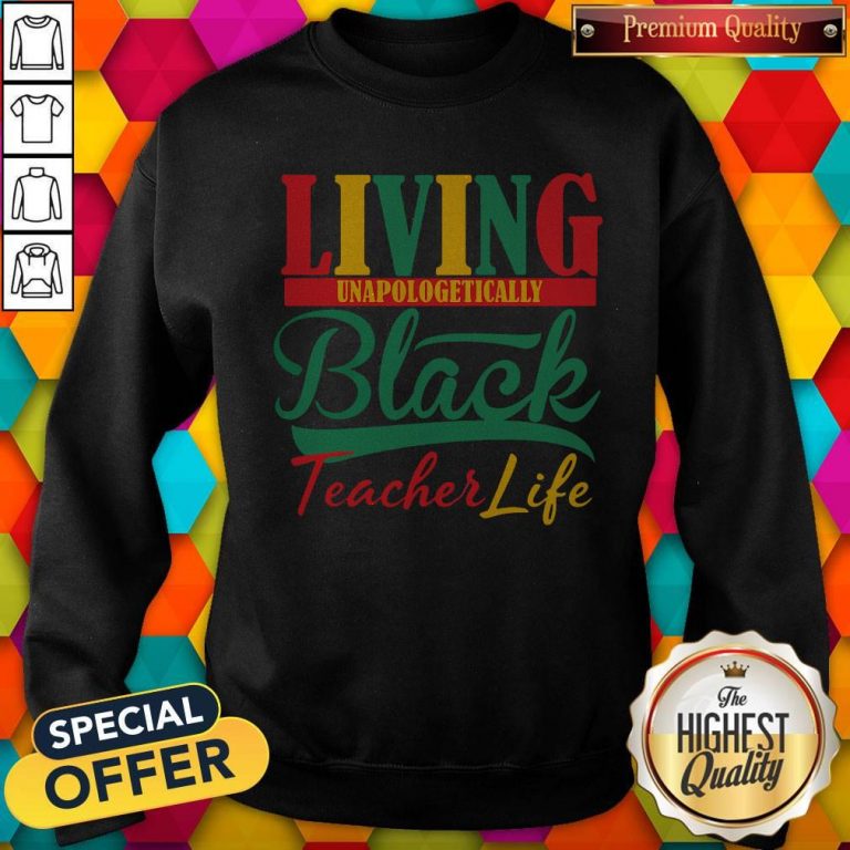 Nice Living Unapologetically Black Teacher Life Sweatshirt