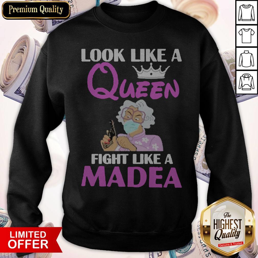 Nice Look Like A Queen Fight Like A Madea Sweatshirt