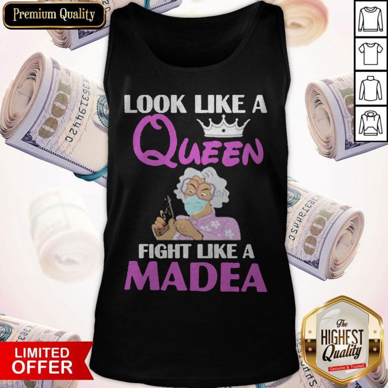 Nice Look Like A Queen Fight Like A Madea Tank Top
