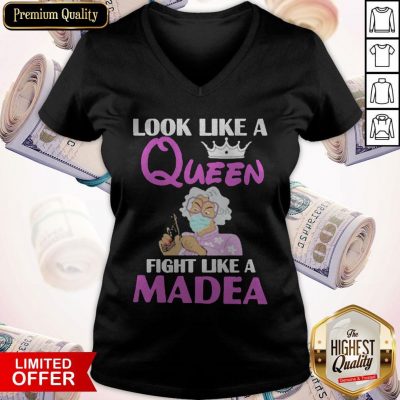 Nice Look Like A Queen Fight Like A Madea V-neck