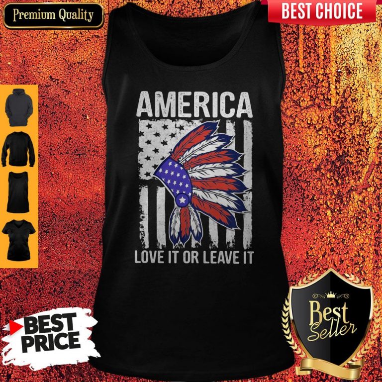 Nice Native America Love It Or Leave It American Flag Independence Day Tank Top