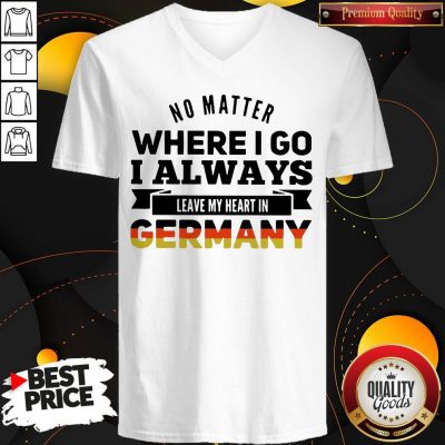 Nice No Matter Where I Go I Always Leave My Heart In Germany V-neck