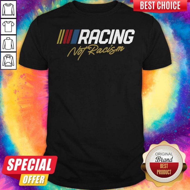 Nice Racing Not Racism Shirt