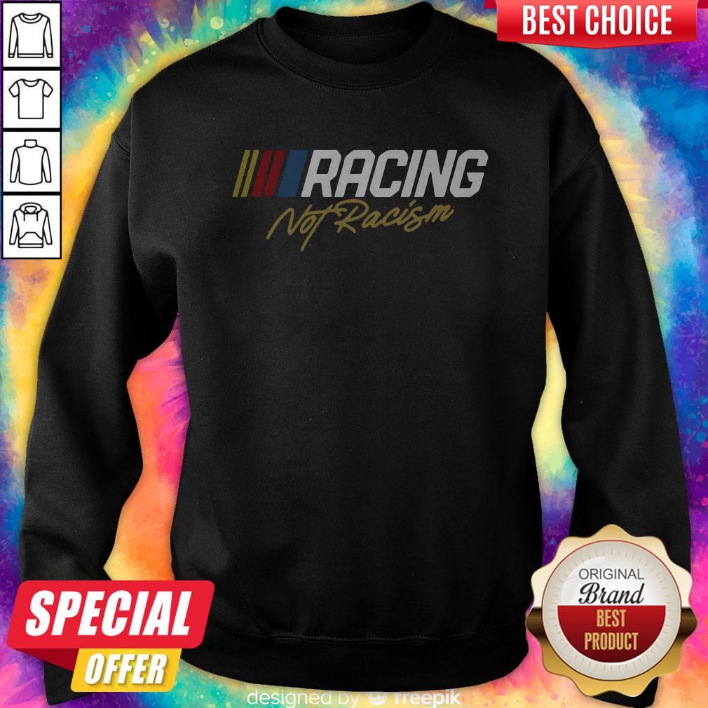 Nice Racing Not Racism Sweatshirt