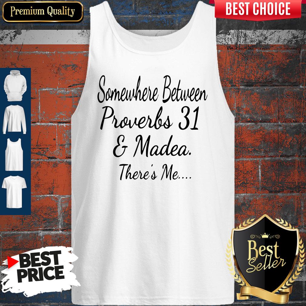 Nice Somewhere Between Proverbs 31 And Madea There’s Me Tank Top