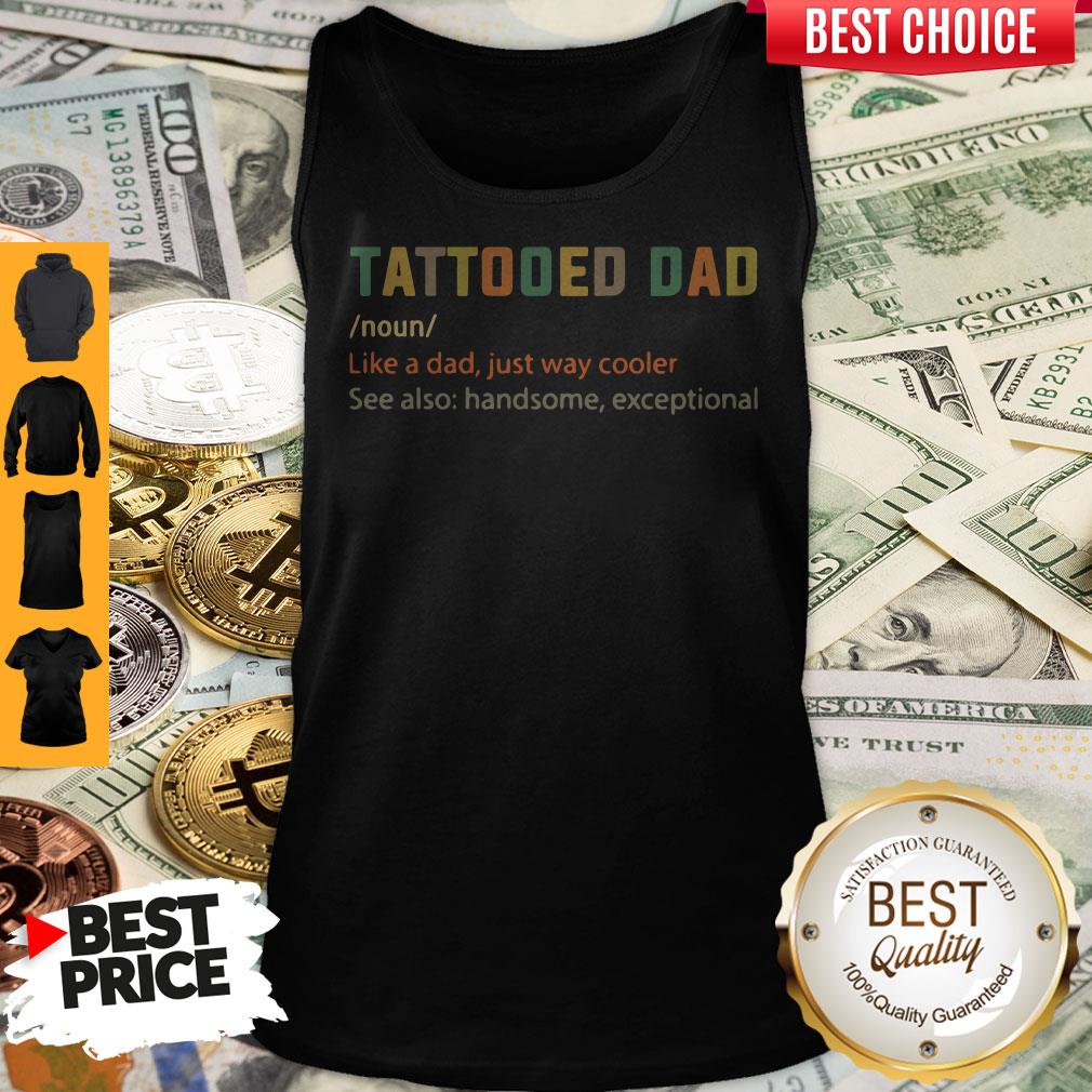 Nice Tattooed Dad Like A Dad Just Way Cooler Tank Top