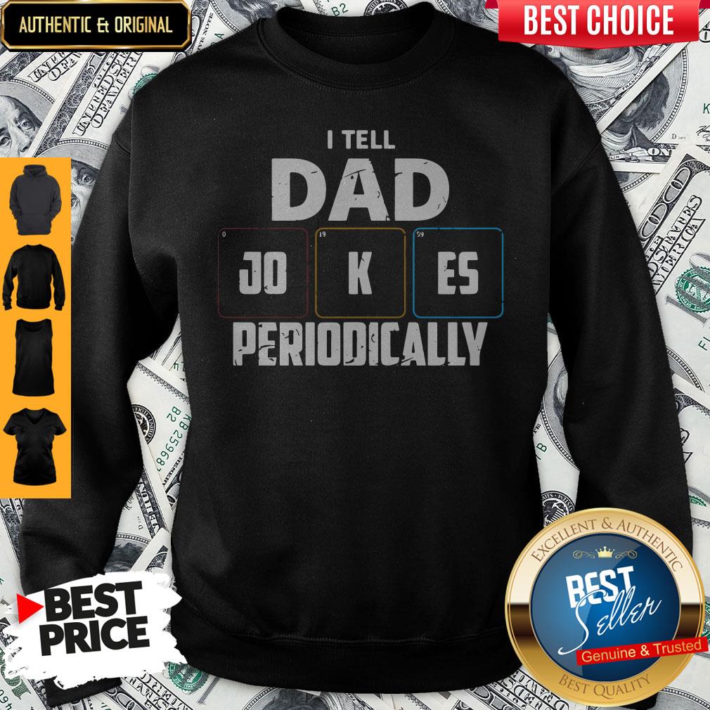 Official I Tell Dad Jokes Periodically Sweathirt