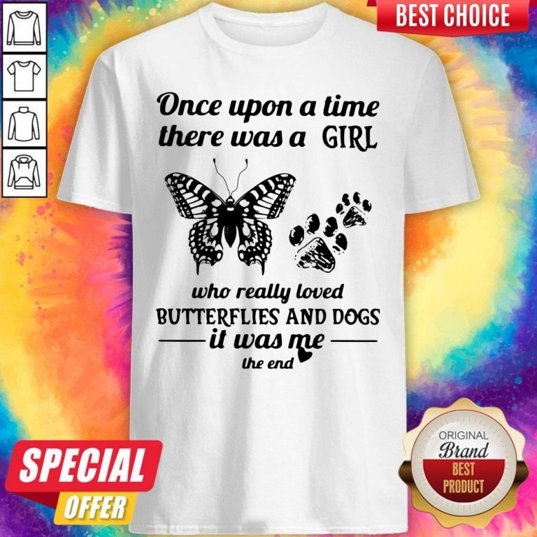 Once Upon A Time There Was A Girl Who Really Loved Butterflies And Dogs Shirt