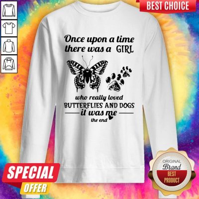 Once Upon A Time There Was A Girl Who Really Loved Butterflies And Dogs Sweatshirt