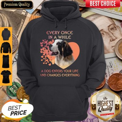 Premium Dog Every Once In A While A Dog Enters Your Life And Changes Everything Hoodie