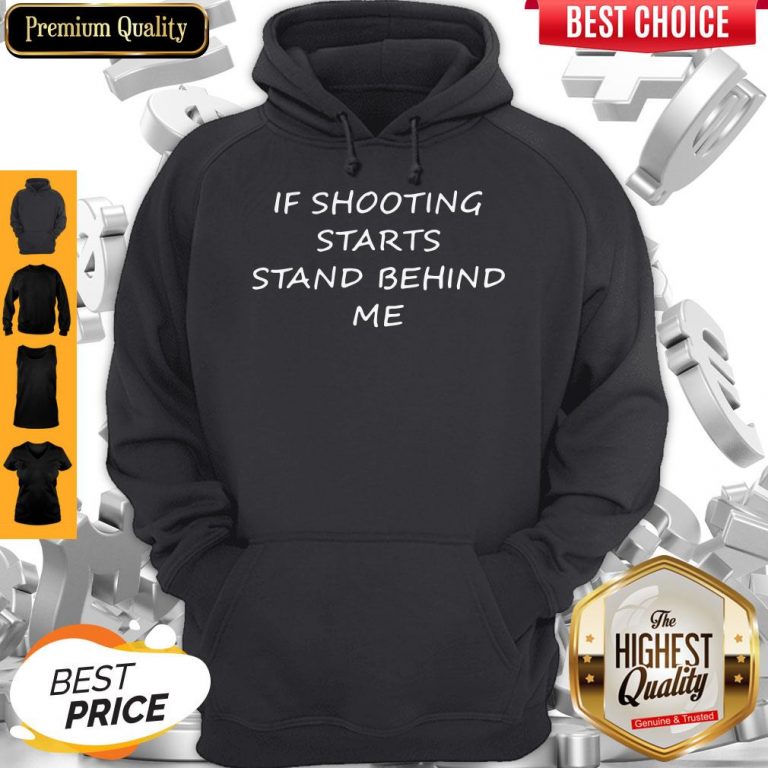 Premium If Shooting Starts Stand Behind Me Tee Hoodie