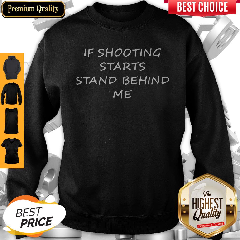 Premium If Shooting Starts Stand Behind Me Tee Sweatshirt