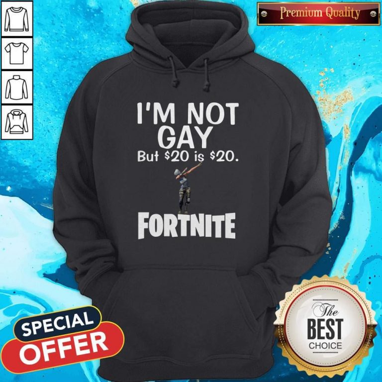 Premium I’m Not Gay But 20 Dollars Is 20 Dollars Fortnite Hoodie