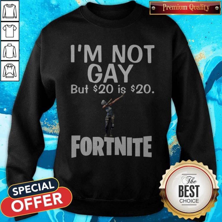 Premium I’m Not Gay But 20 Dollars Is 20 Dollars Fortnite Sweatshirt