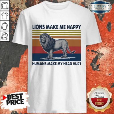 Premium Lions Make Me Happy Humans Makes My Head Hurt Vintage Shirt