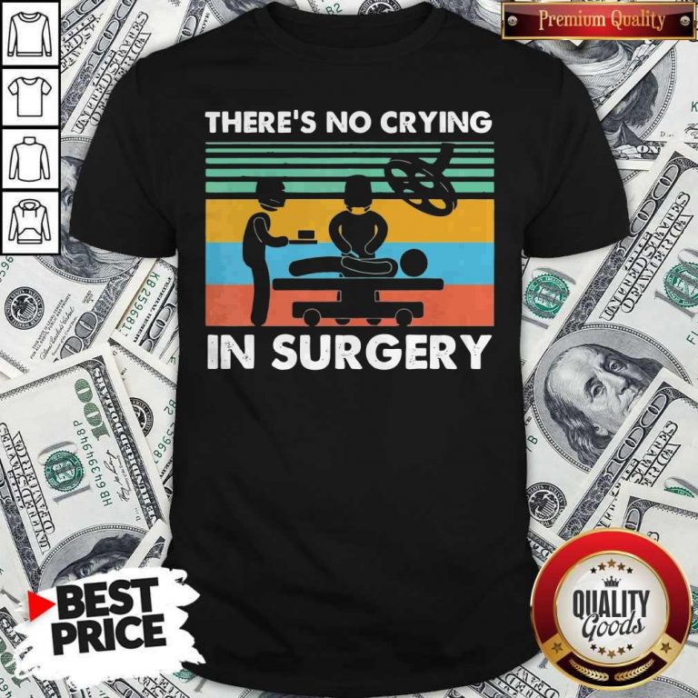 Premium There’s No Crying In Surgery Vintage Shirt