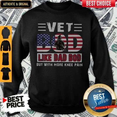 Premium Vet Bod Like Dad Bod But With More Knee Pain American Flag Sweatshirt