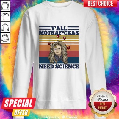 Top Anhxtanh Y’all Mothafuckas Need Science Vintage Sweatshirt