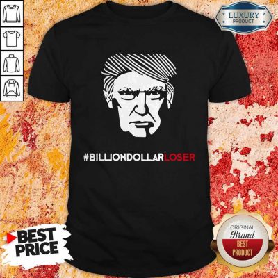 Top Billion Dollar Loser Trump Shirt