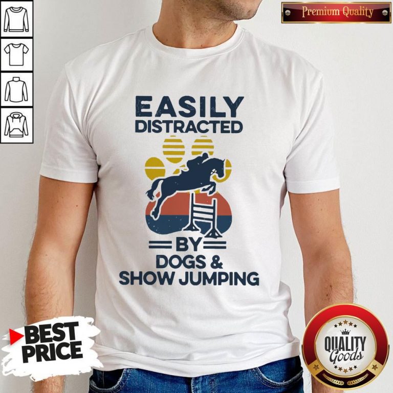 Top Easily Distracted By Dogs And Show Jumping Vintage Shirt