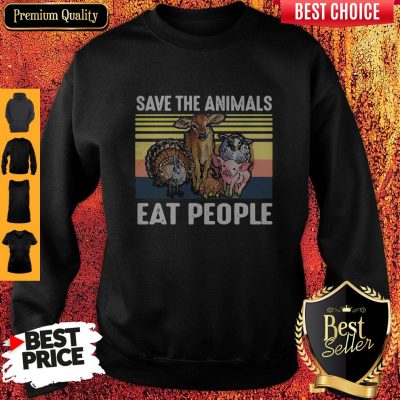 Top Funny Save The Animals Eat People Vintage Sweatshirt