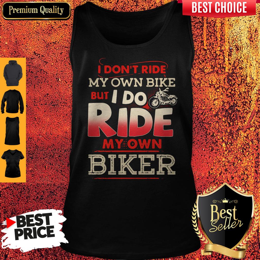Top I Dont Ride My Own Bike But I Do Ride My Own Biker Vintage Tank Top