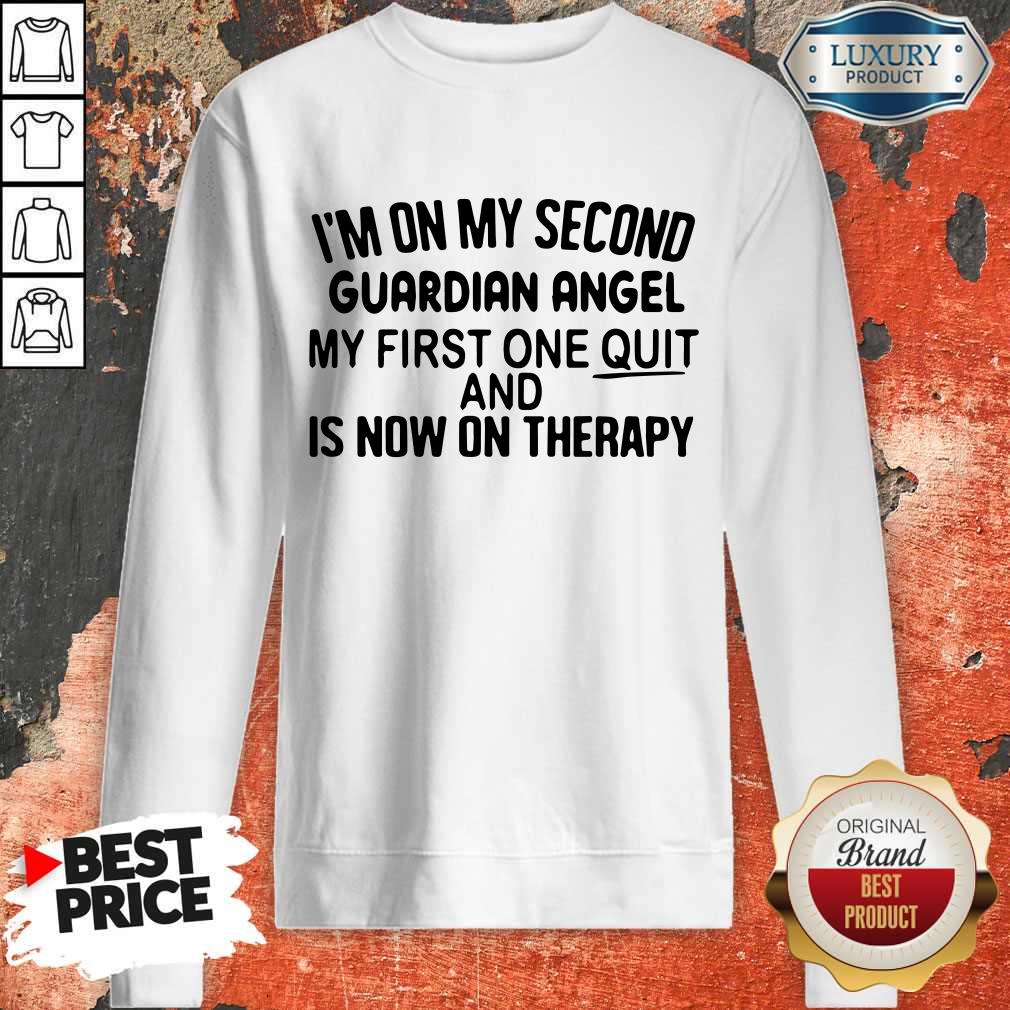 Top I’m On My Second Guardian Angel My First One Quit And Is Now On Therapy Sweatshirt