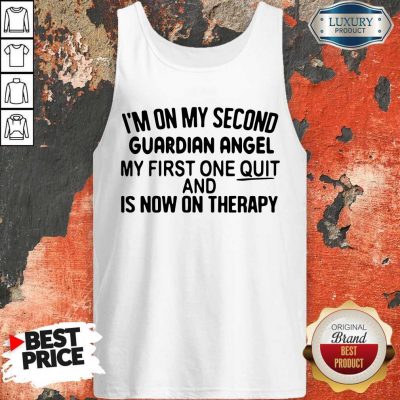 Top I’m On My Second Guardian Angel My First One Quit And Is Now On Therapy Tank Top