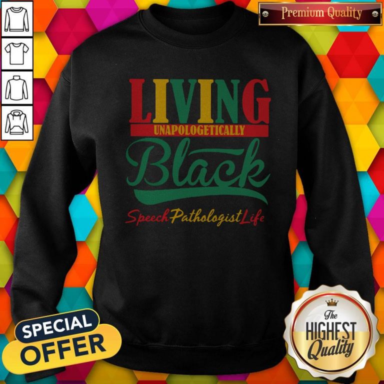 Top Living Unapologetically Black Speech Pathologist Life Sweatshirt
