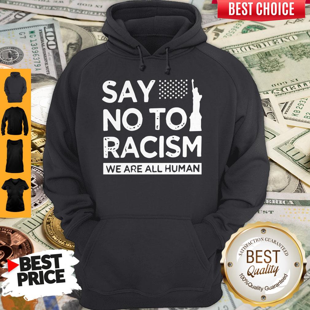 Top Say No To Racism We Are All Human Hoodie