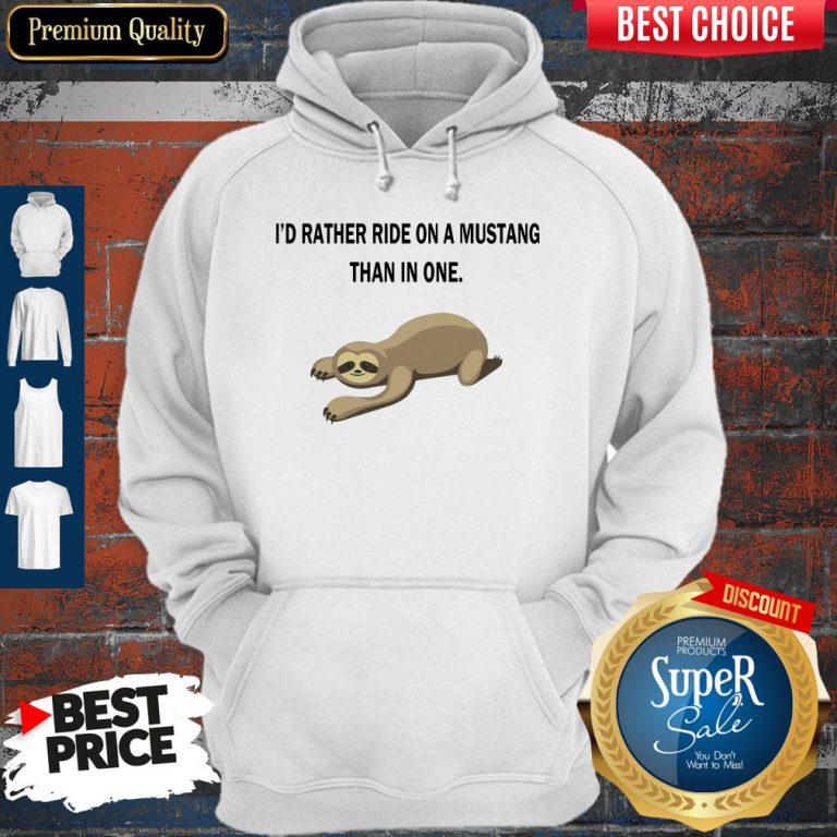Top Sloth I’d Rather Ride On A Mustang Than In One Hoodie