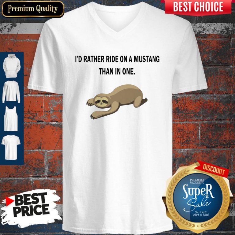 Top Sloth I’d Rather Ride On A Mustang Than In One V-neck