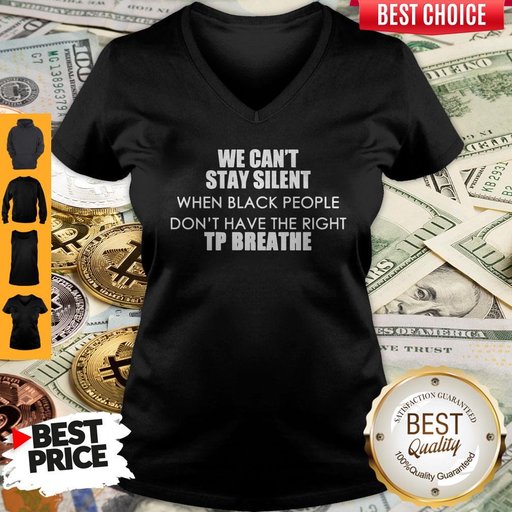 Top We Can’t Stay Silent When Black People Don’t Have The Right To Breathe V-neck