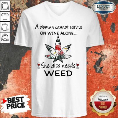 A Woman Cannot Survive On Wine Alone She Also Needs Weed Flower V-neck