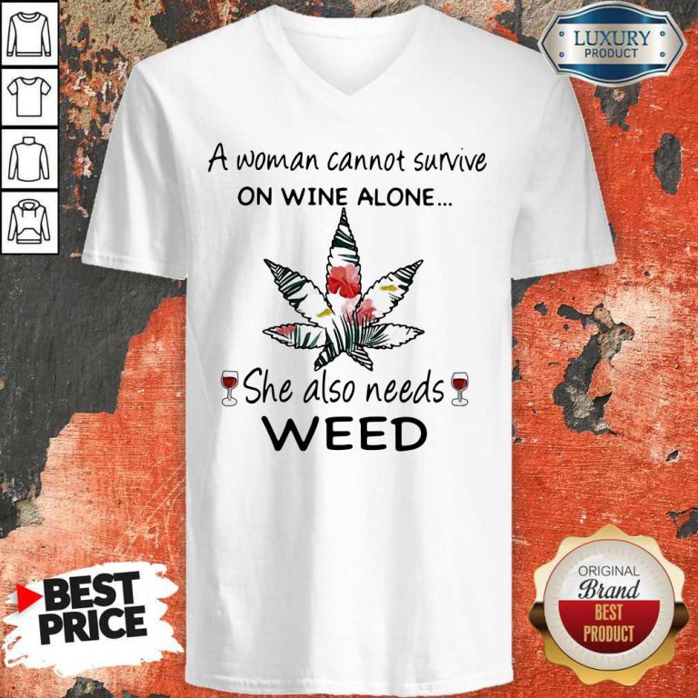 A Woman Cannot Survive On Wine Alone She Also Needs Weed Flower V-neck