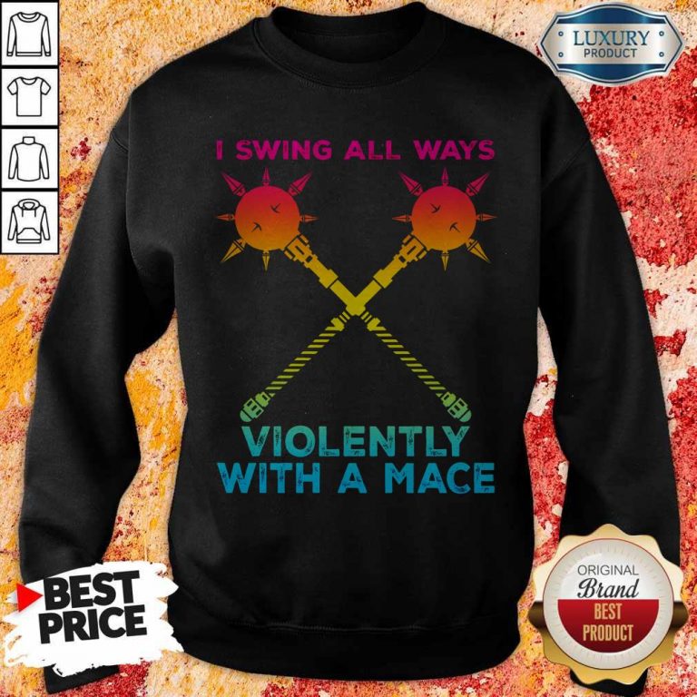 Awesome I Swing All Ways Violently With A Mace LGBT Sweatshirt