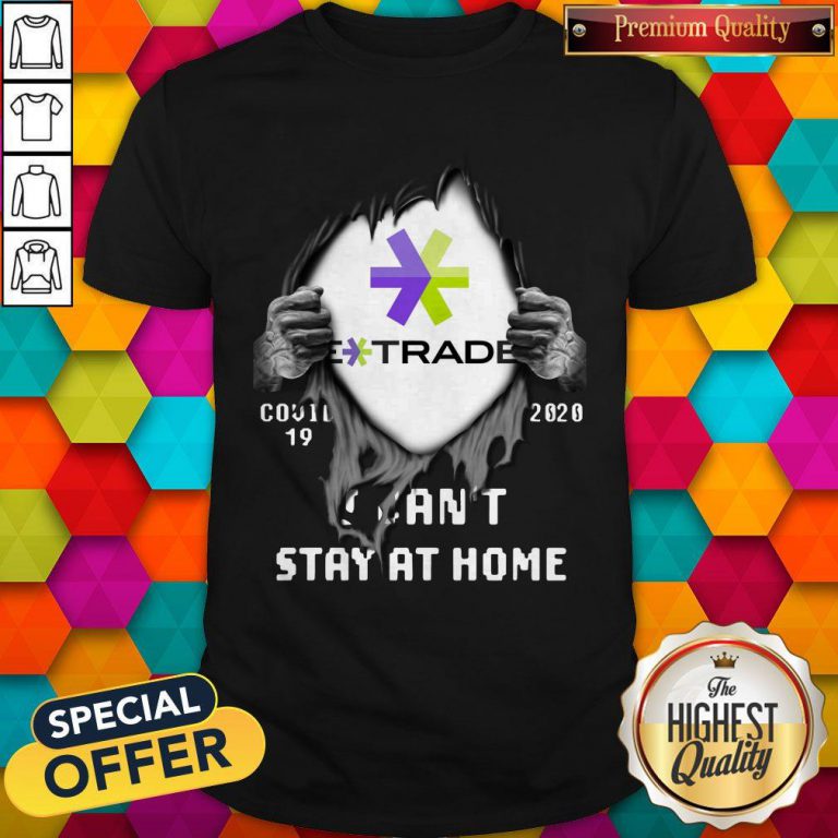 Blood Inside Me E-Trade COVID-19 2020 I Can’t Stay At Home Shirt